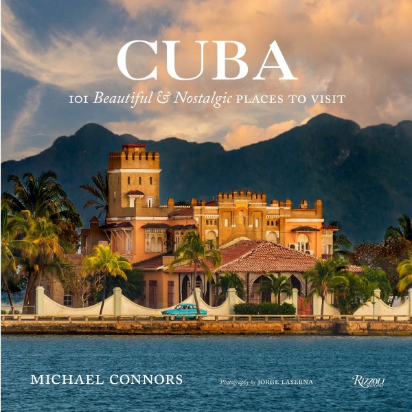 Cuba: 101 Beautiful and Nostalgic Places to Visit