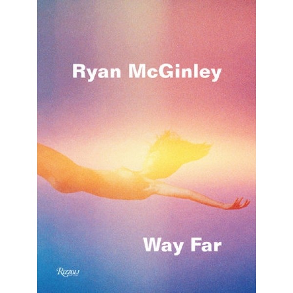 Ryan McGinley - Way Far