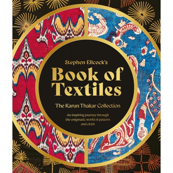 STEPHEN ELLCOCK'S BOOK OF TEXTILES: THE KARUN THAKAR COLLECTION 