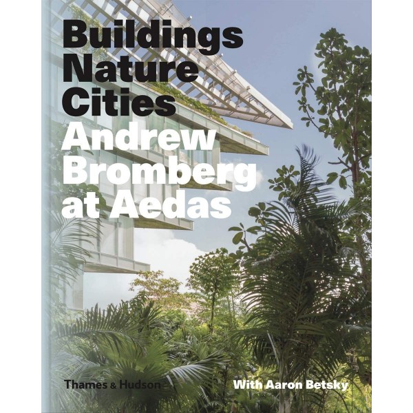 Andrew Bromberg at Aedas: Building, Nature, Cities