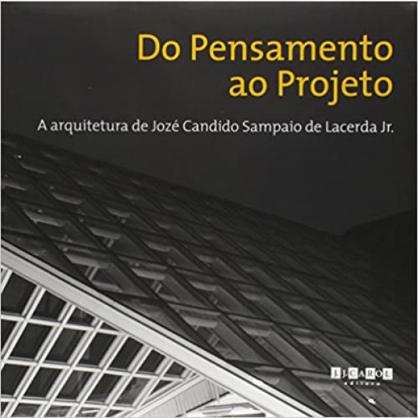 Do Pensamento ao Projeto. A Arquitetura de Jozé Candido Sampaio de Lacerda Jr.