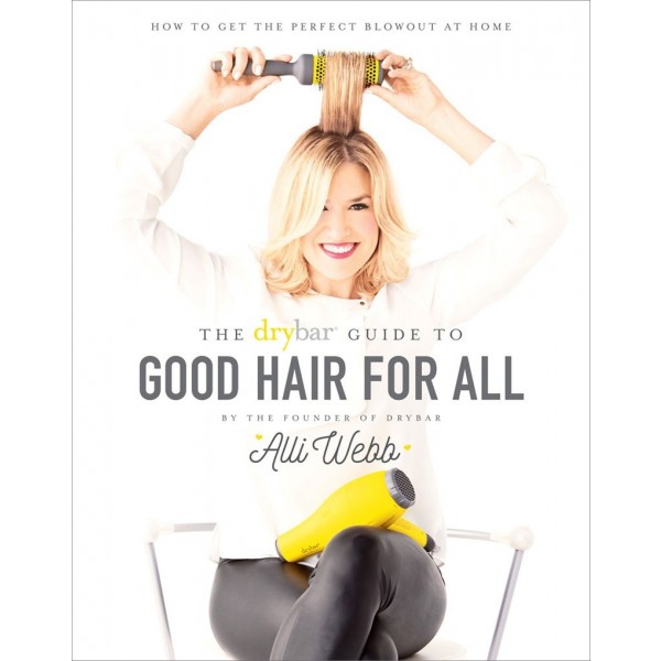 The Drybar Guide to Good Hair for All: How to Get the Perfect Blowout at Home 
