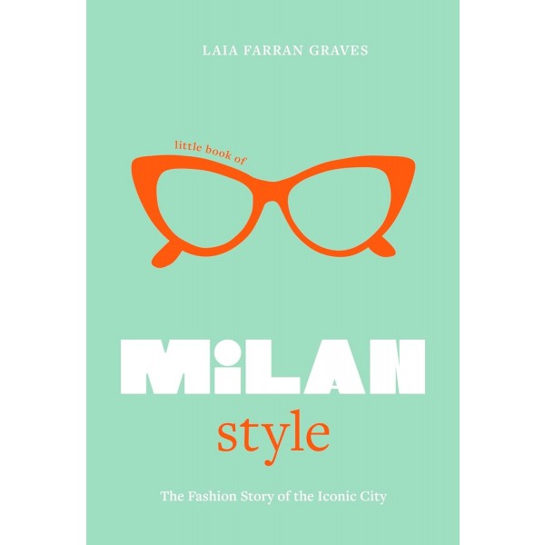 Little Book of Milan Style: The Fashion History of the Iconic City: 6