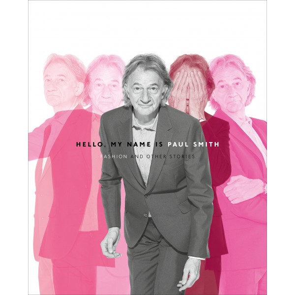 Hello, My Name Is Paul Smith: Fashion and Other Stories
