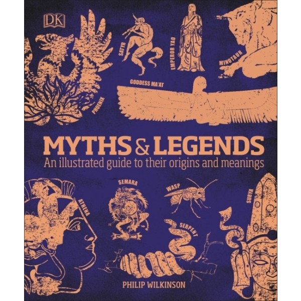 Myths and Legends: An Illustrated Guide to Their Origins and Meanings