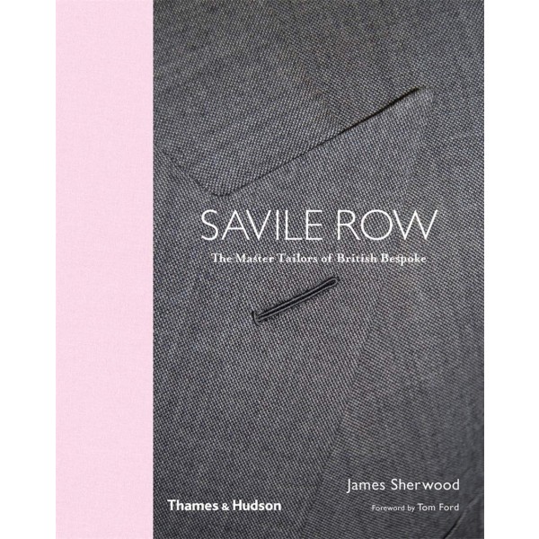 Savile Row: The Masters Tailors of British Bespoke