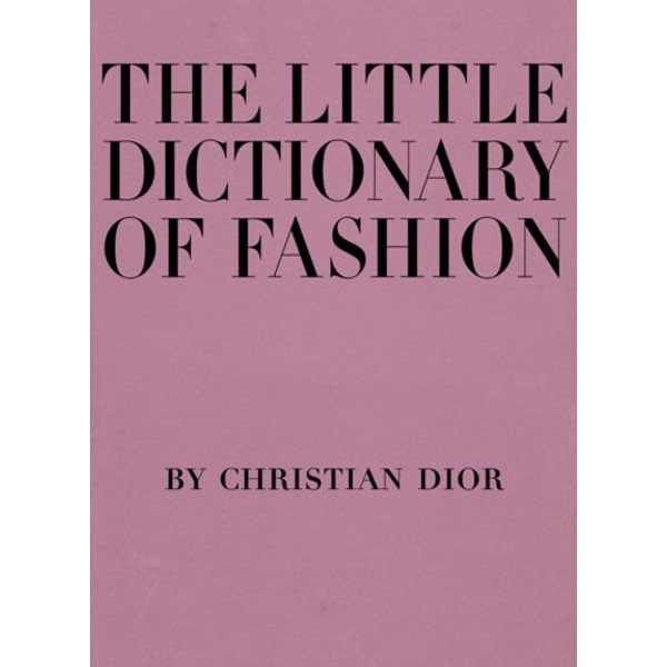 The Little Dictionary of Fashion: A Guide to Dress Sense for Every Woman