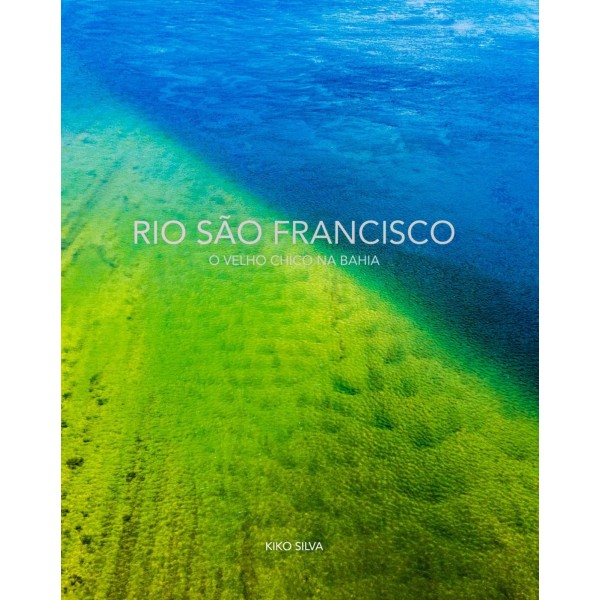 RIO SÃO FRANCISCO - O VELHO CHICO NA BAHIA (KIKO SILVA)
