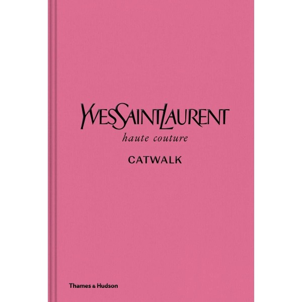 Yves Saint Laurent Catwalk: The Complete Haute Couture C