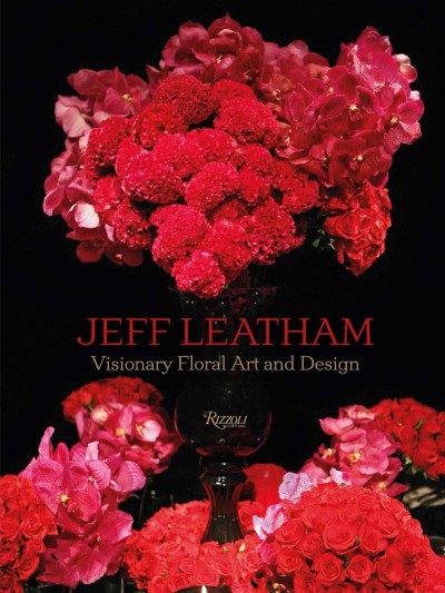 Jeff Leatham Visionary Floral Art and Design