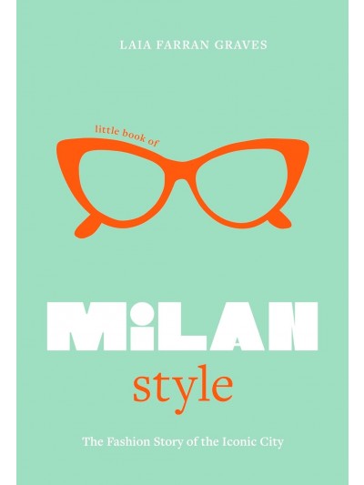 Little Book of Milan Style: The Fashion History of the Iconic City: 6