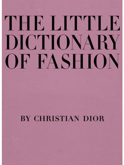 The Little Dictionary of Fashion: A Guide to Dress Sense for Every Woman