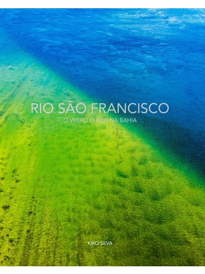 RIO SÃO FRANCISCO - O VELHO CHICO NA BAHIA (KIKO SILVA)