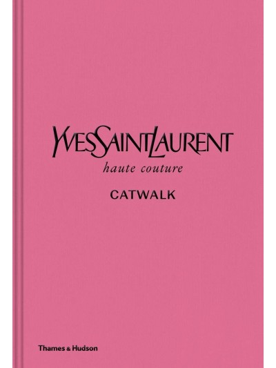 Yves Saint Laurent Catwalk: The Complete Haute Couture C