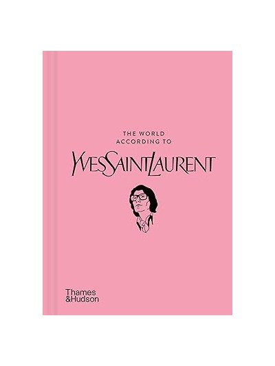 THE WORLD ACCORDING TO - YVES SAINT LAURENT