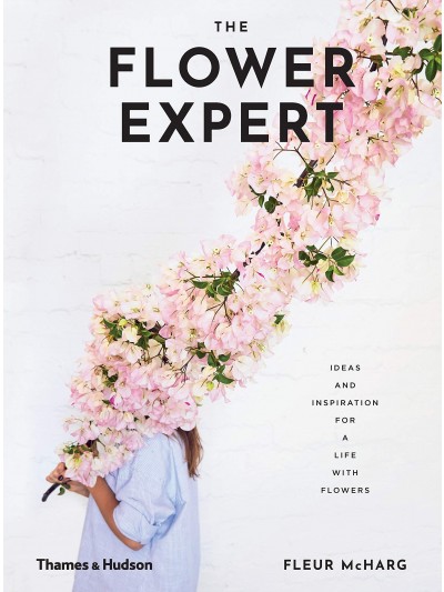 The Flower Expert: Ideas and Inspiration for a Life With Flowers