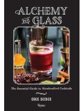 Alchemy in a Glass: The Essential Guide to Handcrafted Cocktails