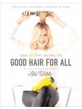 The Drybar Guide to Good Hair for All: How to Get the Perfect Blowout at Home 