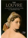 THE LOUVRE: THE HISTORY, THE COLLECTIONS, THE ARCHITECTURE - GENEVIEVE BRES
