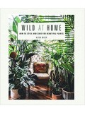 Wild at Home: How to Style and Care for Beautiful Plants 